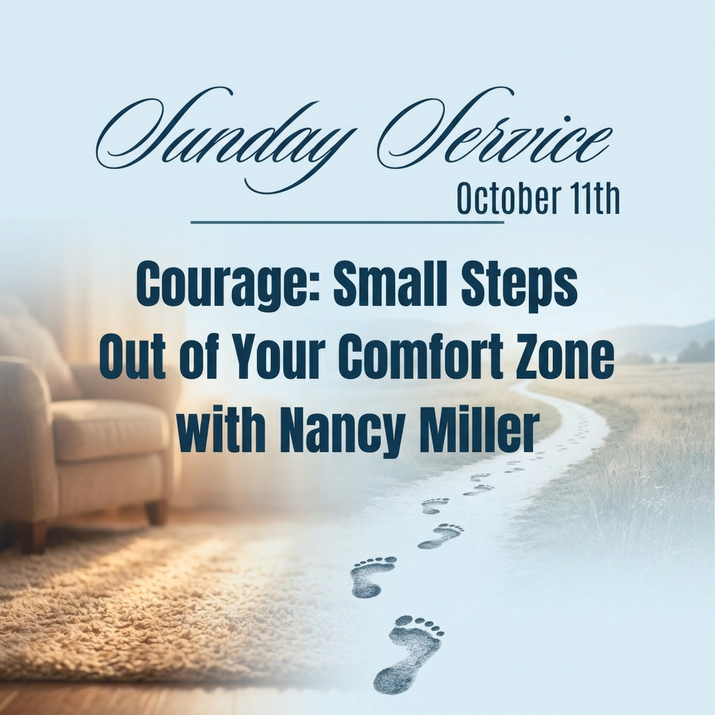 A soft, sunlit footpath leading out of a warm cozy space into open bright light with the text "Sunday Service, October 11th, Courage: Small Steps Out of Your Comfort Zone, with Nancy Miller" in navy script and bold lettering on a soft blue background.