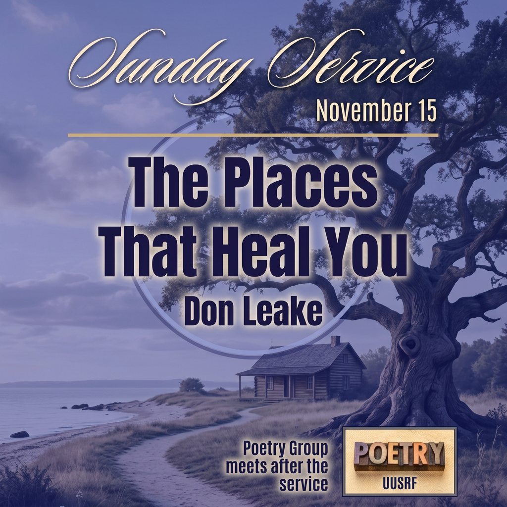 A serene shoreline, broad tree, and path toward a small cabin suggest meaningful places of healing and memory. The muted blue graphic reads “Sunday Service,” “November 15,” “The Places That Heal You,” and “Don Leake.” It includes a Poetry Group badge noting that the group meets after the service.